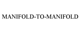 MANIFOLD-TO-MANIFOLD trademark