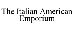 THE ITALIAN AMERICAN EMPORIUM trademark