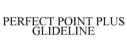 PERFECT POINT PLUS GLIDELINE trademark