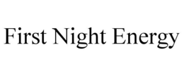 FIRST NIGHT ENERGY trademark