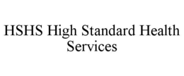 HSHS HIGH STANDARD HEALTH SERVICES trademark