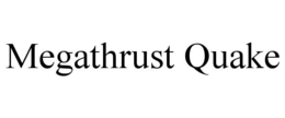 MEGATHRUST QUAKE trademark