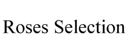 ROSES SELECTION trademark