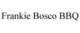 FRANKIE BOSCO BBQ trademark
