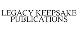 LEGACY KEEPSAKE PUBLICATIONS trademark