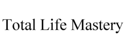 TOTAL LIFE MASTERY trademark