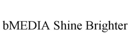 BMEDIA SHINE BRIGHTER trademark