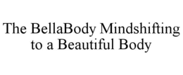 THE BELLABODY MINDSHIFTING TO A BEAUTIFUL BODY trademark