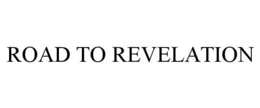 ROAD TO REVELATION trademark