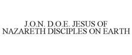 J.O.N. D.O.E. JESUS OF NAZARETH DISCIPLES ON EARTH trademark