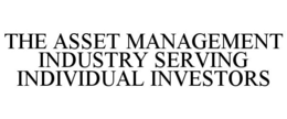 THE ASSET MANAGEMENT INDUSTRY SERVING INDIVIDUAL INVESTORS trademark