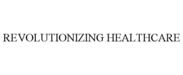 REVOLUTIONIZING HEALTHCARE trademark