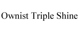 OWNIST TRIPLE SHINE trademark