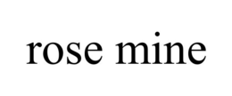 ROSE MINE trademark