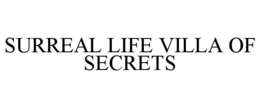 SURREAL LIFE VILLA OF SECRETS trademark