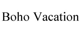 BOHO VACATION trademark