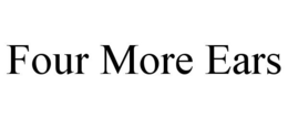FOUR MORE EARS trademark
