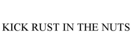 KICK RUST IN THE NUTS trademark