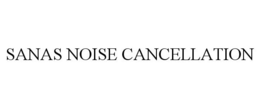 SANAS NOISE CANCELLATION trademark
