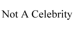 NOT A CELEBRITY trademark