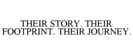 THEIR STORY. THEIR FOOTPRINT. THEIR JOURNEY. trademark