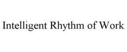 INTELLIGENT RHYTHM OF WORK trademark