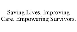 SAVING LIVES. IMPROVING CARE. EMPOWERING SURVIVORS. trademark
