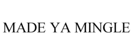 MADE YA MINGLE trademark