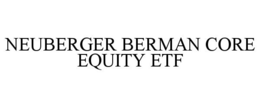 NEUBERGER BERMAN CORE EQUITY ETF trademark
