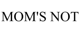 MOM'S NOT trademark
