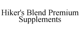 HIKER'S BLEND PREMIUM SUPPLEMENTS trademark