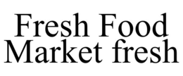 FRESH FOOD MARKET FRESH trademark