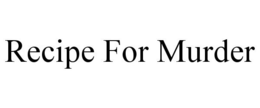 RECIPE FOR MURDER trademark