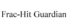 FRAC-HIT GUARDIAN trademark