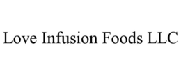 LOVE INFUSION FOODS LLC trademark