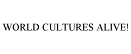 WORLD CULTURES ALIVE! trademark