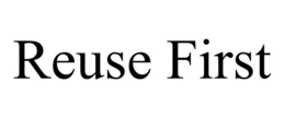REUSE FIRST trademark