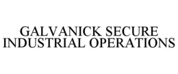 GALVANICK SECURE INDUSTRIAL OPERATIONS trademark