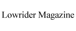 LOWRIDER MAGAZINE trademark