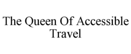 THE QUEEN OF ACCESSIBLE TRAVEL trademark
