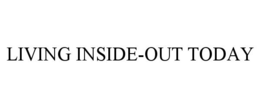 LIVING INSIDE-OUT TODAY trademark