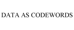 DATA AS CODEWORDS trademark