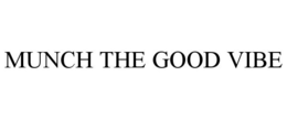 MUNCH THE GOOD VIBE trademark