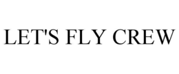 LET'S FLY CREW trademark