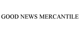 GOOD NEWS MERCANTILE trademark