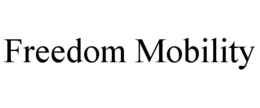 FREEDOM MOBILITY trademark