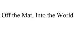 OFF THE MAT, INTO THE WORLD trademark