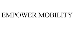 EMPOWER MOBILITY trademark