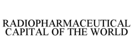 RADIOPHARMACEUTICAL CAPITAL OF THE WORLD trademark
