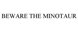 BEWARE THE MINOTAUR trademark